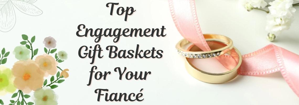 Top Engagement Day Gift Baskets for Fiance